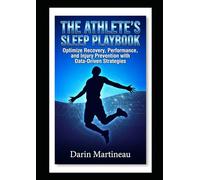 The Athlete's Sleep Playbook: Optimize Recovery, Performance, and Injury Prevention with Data-Driven Strategies