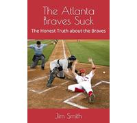 The Atlanta Braves Suck: The Honest Truth about the Braves
