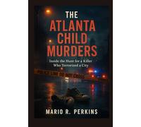 The Atlanta Child Murders: Inside the Hunt for a Killer Who Terrorized a City