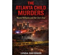 The Atlanta Child Murders: Wayne Williams and the City’s Fear.