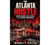 The Atlanta Hustle: Drugs, Gangs, and the Rise of a Modern Underworld