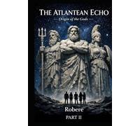 THE ATLANTEAN ECHO PART II: Origin of the Gods