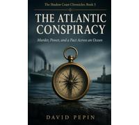 The Atlantic Conspiracy: Murder, Power, and a Pact Across an Ocean