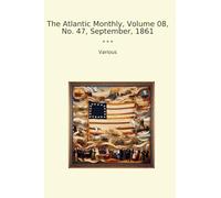 The Atlantic Monthly, Volume 08, No. 47, September, 1861