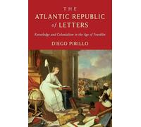 The Atlantic Republic of Letters: Knowledge and Colonialism in the Age of Franklin