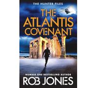 The Atlantis Covenant: A high-octane adventure series from Rob Jones