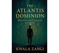THE ATLANTIS DOMINION: MEMOIR OF SPIRIT, SURVIVAL, AND POWER
