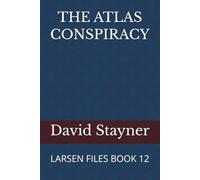 THE ATLAS CONSPIRACY: LARSEN FILES BOOK 12