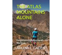 THE ATLAS MOUNTAINS ALONE: Forgotten High Routes of Morocco