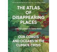 The Atlas of Disappearing Places: Our Coasts and Oceans in the Climate Crisis