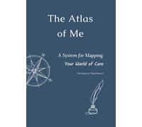 The Atlas of Me: A System for Mapping Your World of Care