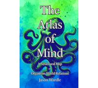 The Atlas of Mind: A Structural Map of Organism-World Relations