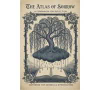 The Atlas of Sorrow: A Guided Journal for Healing, Self-Reflection, and Emotional Release, A Companion for Writing Through Sadness and Finding Light Again