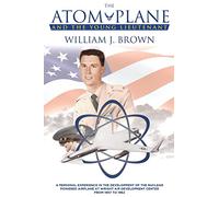 The Atom Plane And The Young Lieutenant: A Personal Experience In The Development Of The Nuclear Powered Airplane At Wright Air Development Center From 1957 to 1962