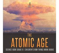The Atomic Age - Science Book Grade 6 Children's How Things Work Boo (Tascabile)