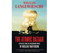 The Atomic Bazaar: Dispatches From The Underground World Of Nuclear Traffi...