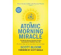 The Atomic Morning Miracle: The Not So-Obvious Quantum Paradox Guaranteed to Transform Your Life