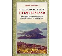 The Atomic Secret of Huemul Island: A history of the origins of atomic energy in Argentina