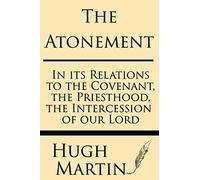 The Atonement: In Its Relations To The Covenant, The Priesthood, The Intercession