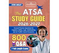 THE ATSA STUDY GUIDE 2026-2027: Focused Practice Questions for Cognitive Ability, Logic, Multitasking, and Air Traffic Control Scenarios