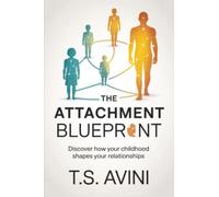 The Attachment Blueprint: Discover How Your Childhood Shapes Your Relationships