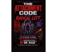 THE ATTACHMENT CODE OF THE RADICAL LEFT: How Democratic Socialists Turn Injustice Into Identity and Why They Cannot Let Go