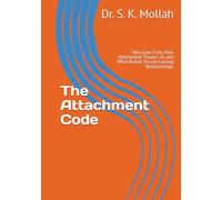 The Attachment Code: Why Love Fails How Attachment Shapes Us and What Builds Secure Lasting Relationships