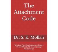 The Attachment Code: Why Love Fails How Attachment Shapes Us and What Builds Secure Lasting Relationships