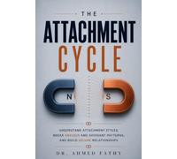 The Attachment Cycle: Understand Attachment Styles, Break Anxious and Avoidant Patterns, and Build Secure Relationships