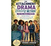 THE ATTACHMENT DRAMA HEALING METHOD For Pre-Teens & Tweens
