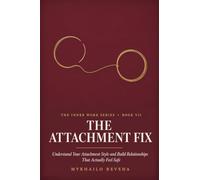 The Attachment Fix: Understand Your Attachment Style and Build Relationships That Actually Feel Safe