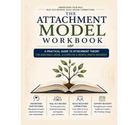 The Attachment Model Workbook: A Practical Guide to Attachment Theory for Substance Abuse, Alcoholism & Mental Health Recovery