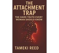 The Attachment Trap: The Hard Truth Every Woman Should Know