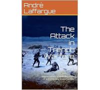 The Attack in Trench Warfare: Impressions and Reflections of a Company Commander