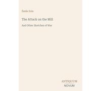 The Attack on the Mill: And Other Sketches of War