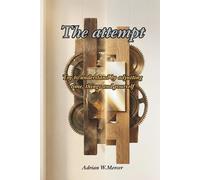 The Attempt: Trying to Understand by Fixing Time, Things, and Ourselves