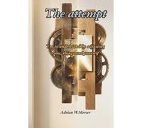 The Attempt: Trying to Understand by Fixing Time, Things, and Ourselves