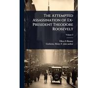 The Attempted Assassination of Ex-President Theodore Roosevelt