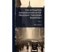 The Attempted Assassination of Ex-President Theodore Roosevelt