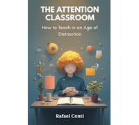 The Attention Classroom: How to Teach in an Age of Distraction