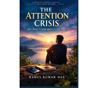 THE ATTENTION CRISIS: How We Lost the Ability to Be Present in a World Designed to Steal Our Minds