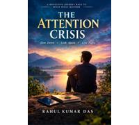 THE ATTENTION CRISIS: How We Lost the Ability to Be Present in a World Designed to Steal Our Minds
