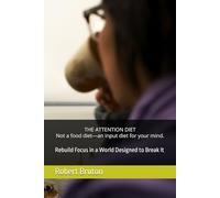 THE ATTENTION DIET Not a food diet-an input diet for your mind.: Rebuild Focus in a World Designed to Break It