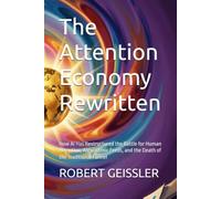 The Attention Economy Rewritten: How AI Has Restructured the Battle for Human Attention, Algorithmic Feeds, and the Death of the Traditional Funnel