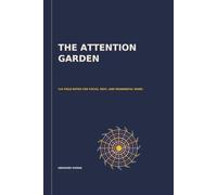 THE ATTENTION GARDEN: 144 Field Notes for Focus, Rest, and Meaningful Work