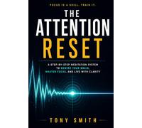 THE ATTENTION RESET: A Step-by-Step Meditation System to Rewire Your Brain, Master Focus, and Live with Clarity