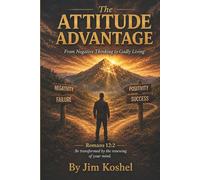 The Attitude Advantage: From Negative thinking to Godly Living