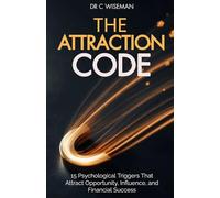 The Attraction Code: 15 Psychological Triggers That Attract Opportunity, Influence, and Financial Success