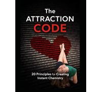 The Attraction Code: 20 Principles for Creating Instant Chemistry: 1