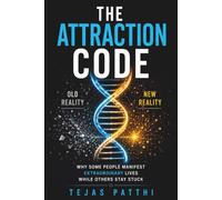 The Attraction Code: Why Some People Manifest Extraordinary Lives While Others Stay Stuck